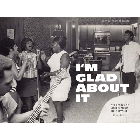 Various - I'm Glad About It: The Legacy of Gospel Music in Louisville (CD)